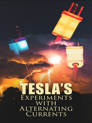 cover image of Tesla's Experiments with Alternating Currents